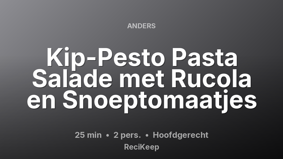 Receptkaart Kip-Pesto Pasta Salade met Rucola en Snoeptomaatjes – Hoofdgerecht