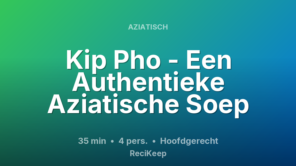 Receptkaart Kip Pho - Een Authentieke Aziatische Soep – Hoofdgerecht