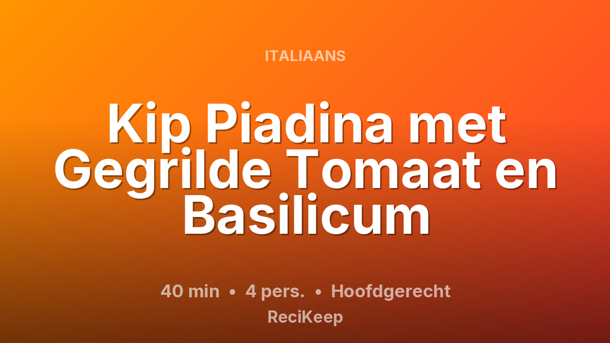 Receptkaart Kip Piadina met Gegrilde Tomaat en Basilicum – Hoofdgerecht