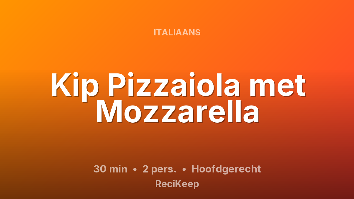 Receptkaart Kip Pizzaiola met Mozzarella – Hoofdgerecht