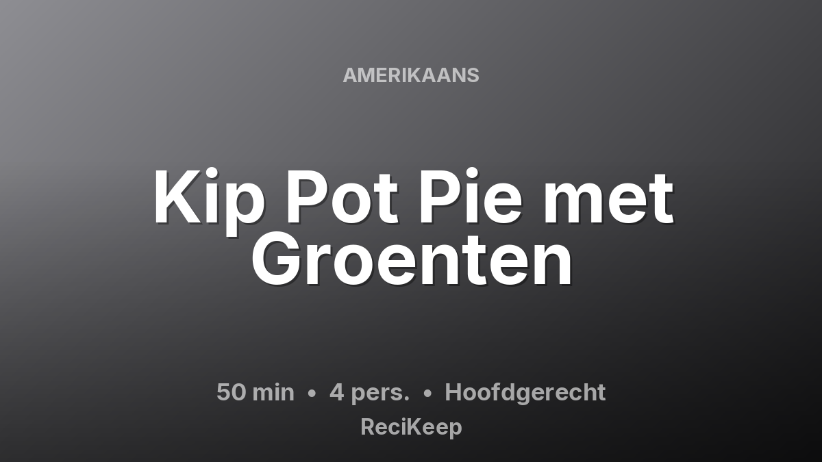 Receptkaart Kip Pot Pie met Groenten – Hoofdgerecht