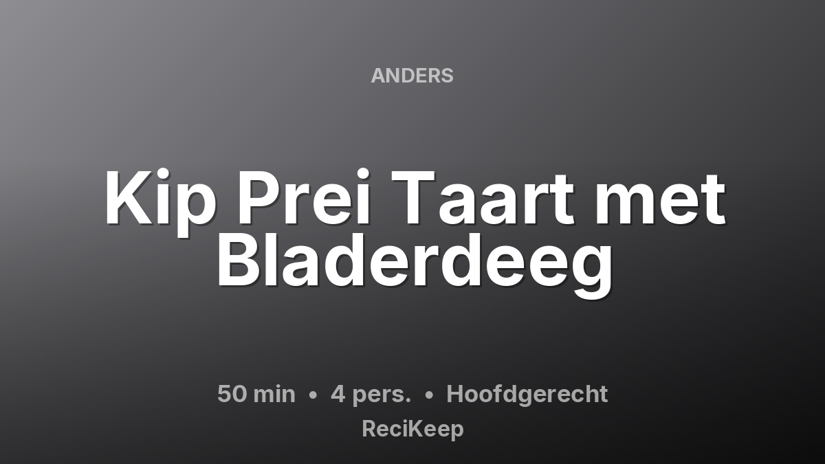 Receptkaart Kip Prei Taart met Bladerdeeg – Hoofdgerecht