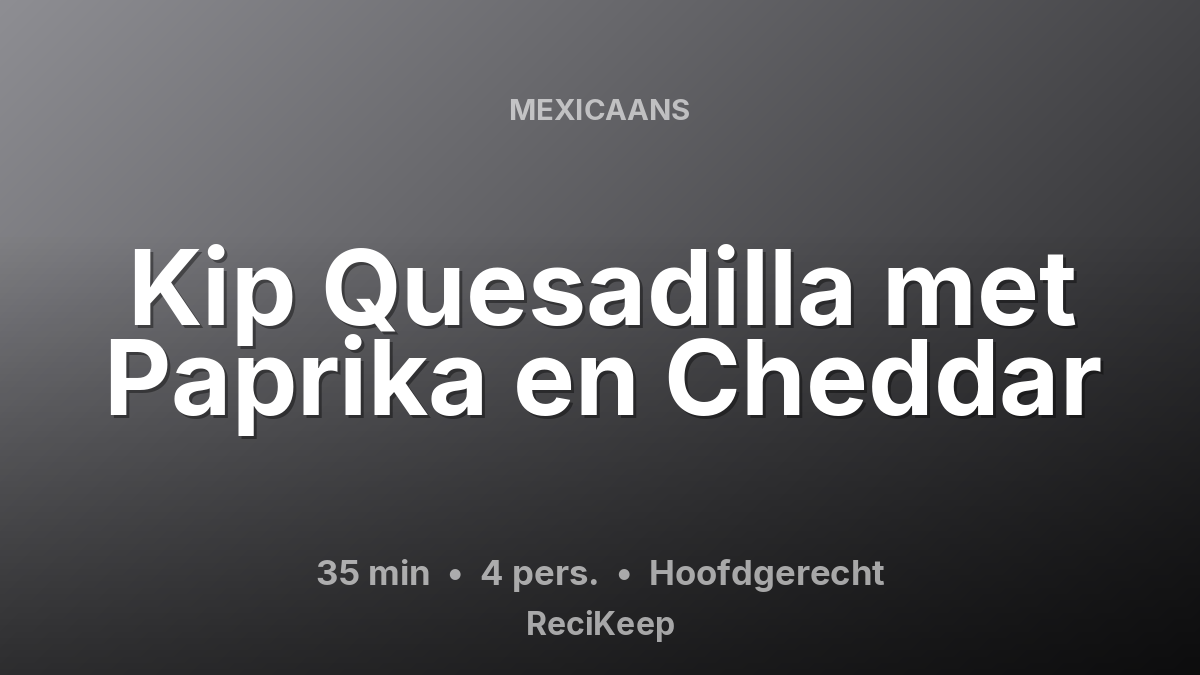 Receptkaart Kip Quesadilla met Paprika en Cheddar – Hoofdgerecht