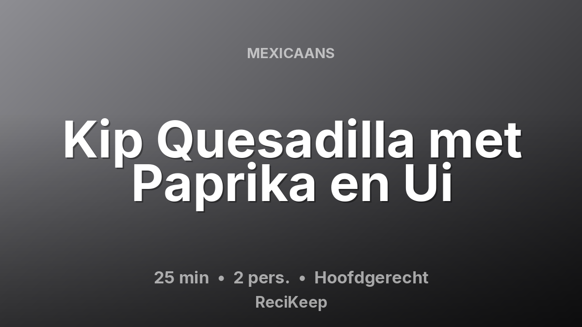 Receptkaart Kip Quesadilla met Paprika en Ui – Hoofdgerecht