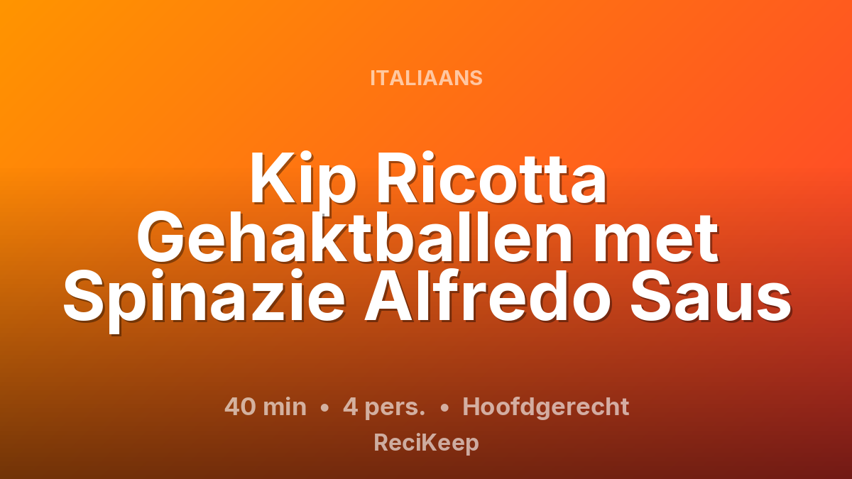 Receptkaart Kip Ricotta Gehaktballen met Spinazie Alfredo Saus – Hoofdgerecht