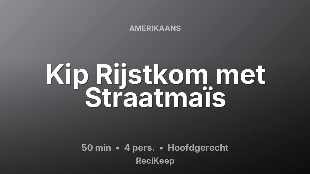 Receptkaart Kip Rijstkom met Straatmaïs – Hoofdgerecht