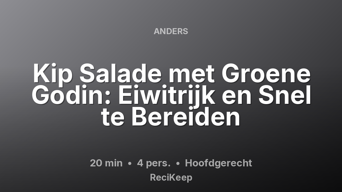 Receptkaart Kip Salade met Groene Godin: Eiwitrijk en Snel te Bereiden – Hoofdgerecht