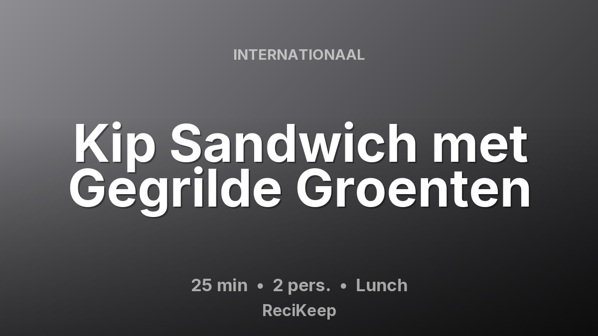 Receptkaart Kip Sandwich met Gegrilde Groenten – Lunch