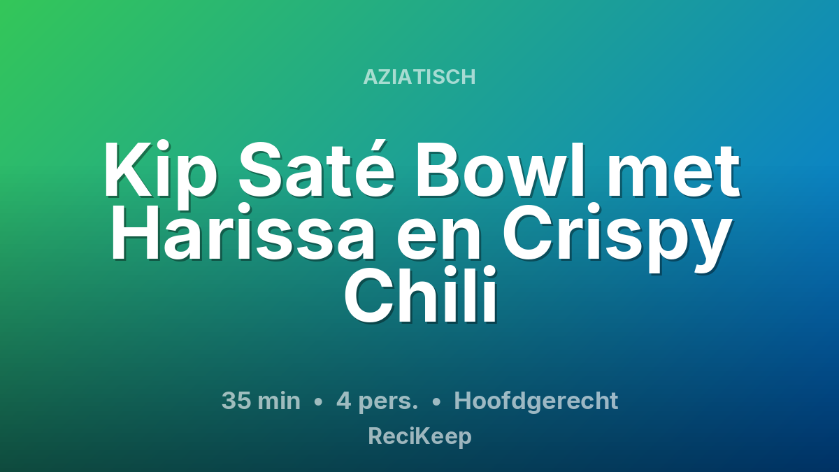 Receptkaart Kip Saté Bowl met Harissa en Crispy Chili – Hoofdgerecht