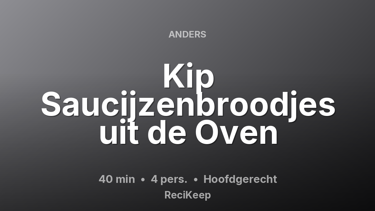 Receptkaart Kip Saucijzenbroodjes uit de Oven – Hoofdgerecht