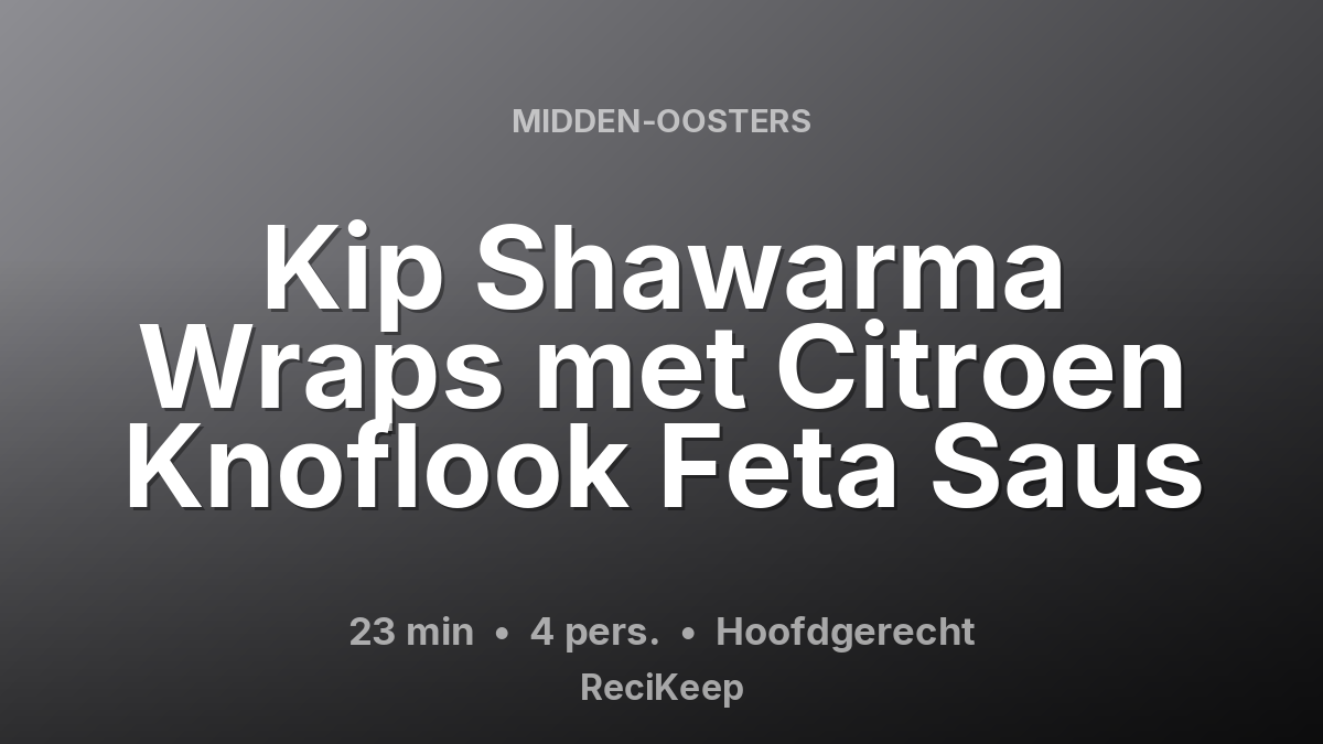 Receptkaart Kip Shawarma Wraps met Citroen Knoflook Feta Saus – Hoofdgerecht