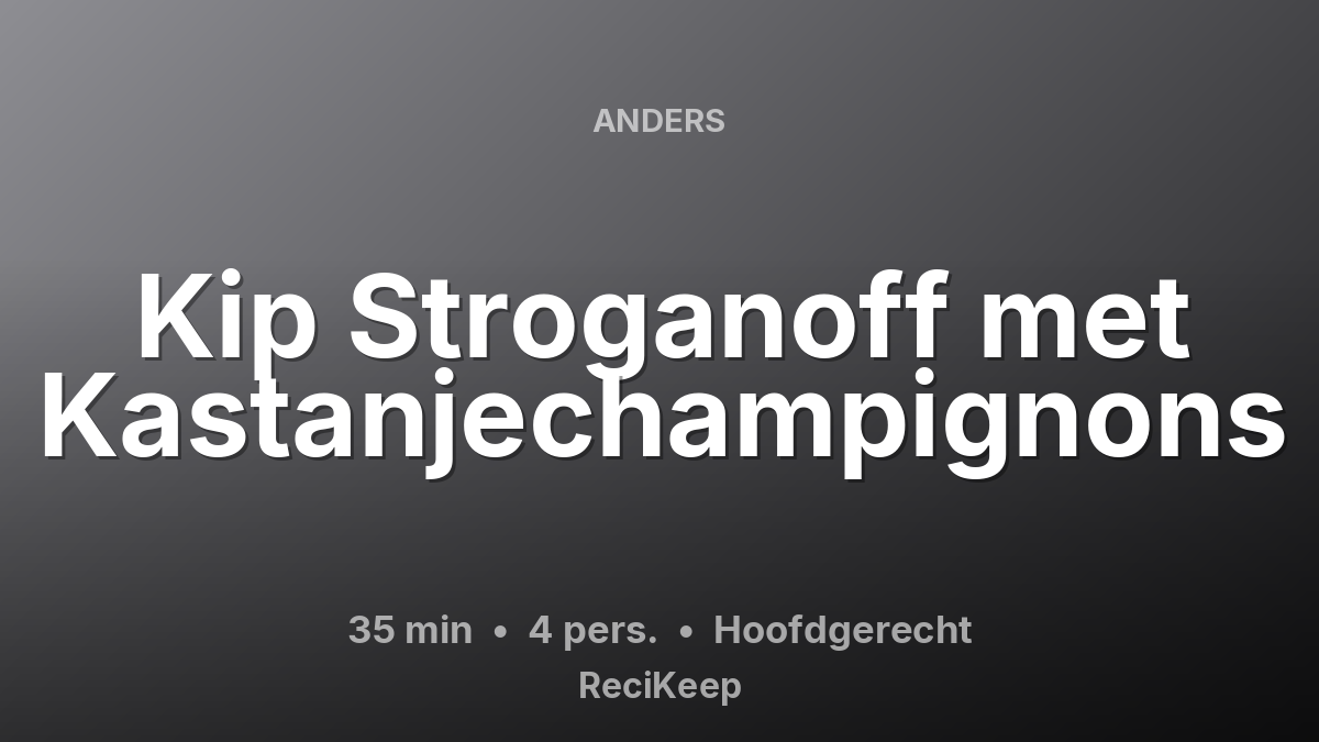 Receptkaart Kip Stroganoff met Kastanjechampignons – Hoofdgerecht