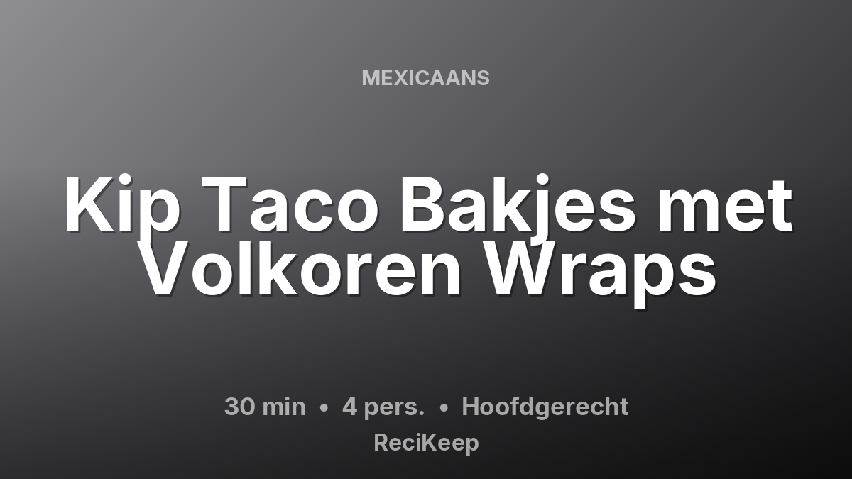 Receptkaart Kip Taco Bakjes met Volkoren Wraps – Hoofdgerecht