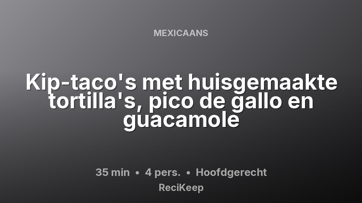 Receptkaart Kip-taco's met huisgemaakte tortilla's, pico de gallo en guacamole – Hoofdgerecht