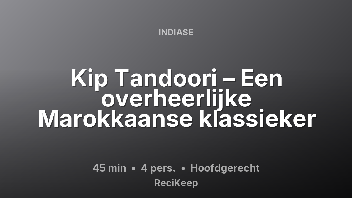 Receptkaart Kip Tandoori – Een overheerlijke Marokkaanse klassieker – Hoofdgerecht