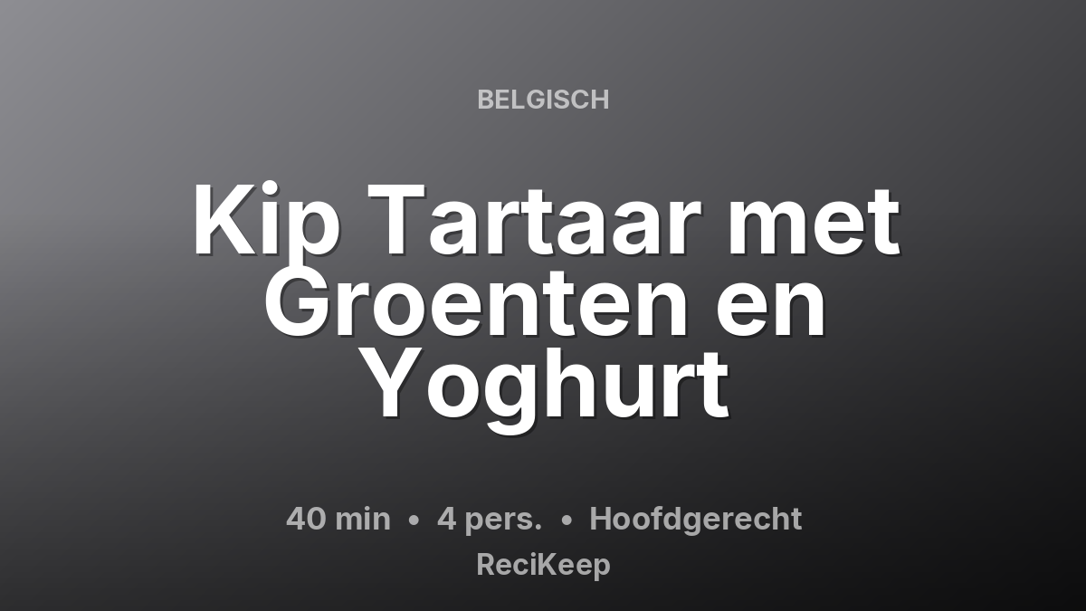Receptkaart Kip Tartaar met Groenten en Yoghurt – Hoofdgerecht