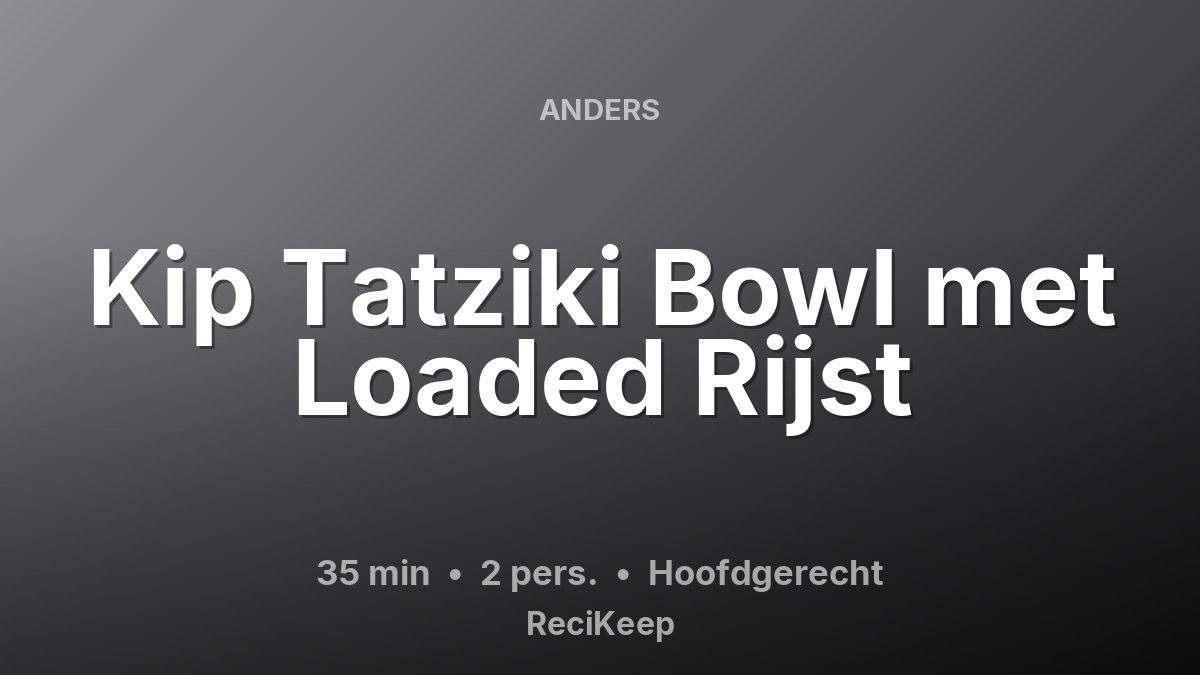 Receptkaart Kip Tatziki Bowl met Loaded Rijst – Hoofdgerecht
