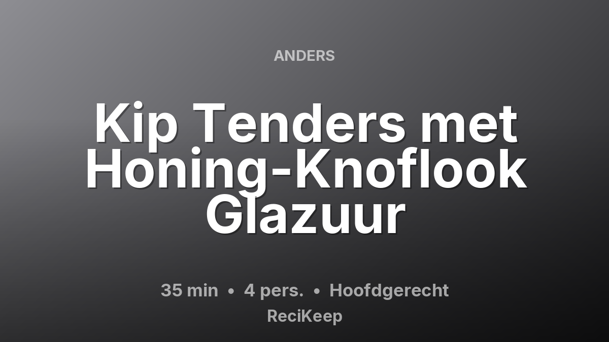 Receptkaart Kip Tenders met Honing-Knoflook Glazuur – Hoofdgerecht