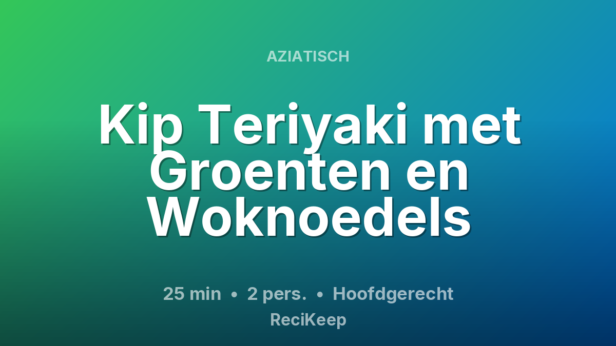 Receptkaart Kip Teriyaki met Groenten en Woknoedels – Hoofdgerecht