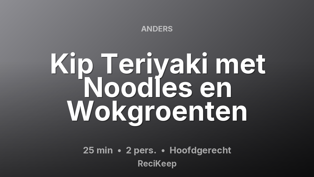 Receptkaart Kip Teriyaki met Noodles en Wokgroenten – Hoofdgerecht