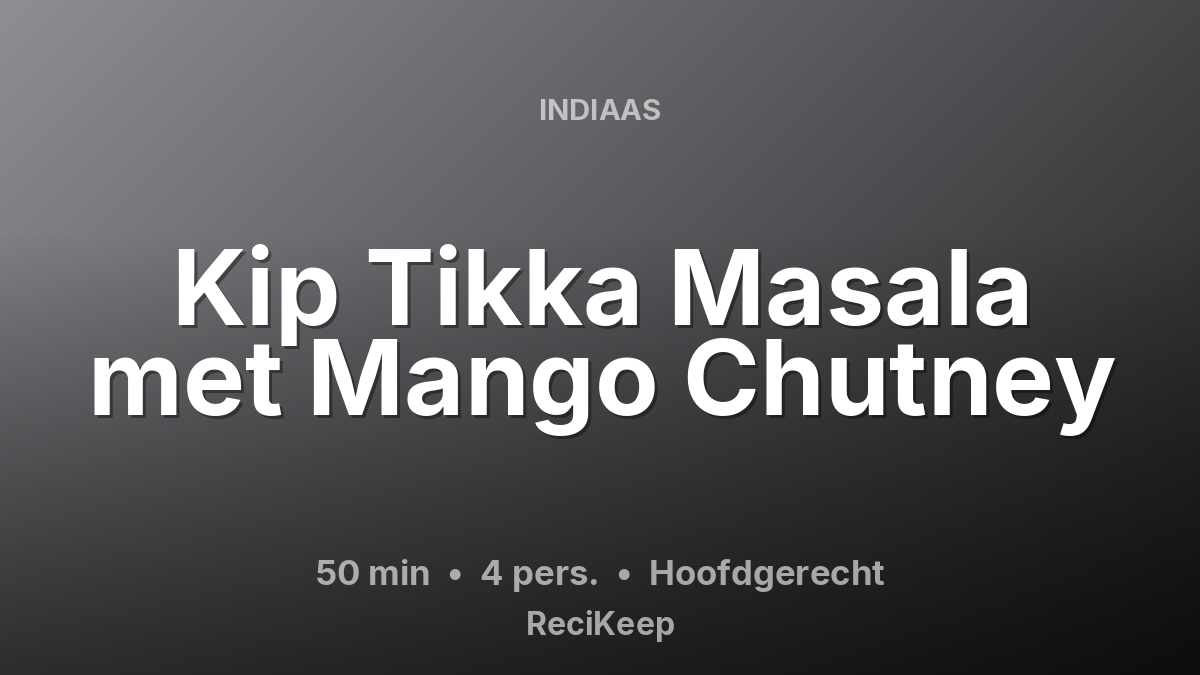 Receptkaart Kip Tikka Masala met Mango Chutney – Hoofdgerecht