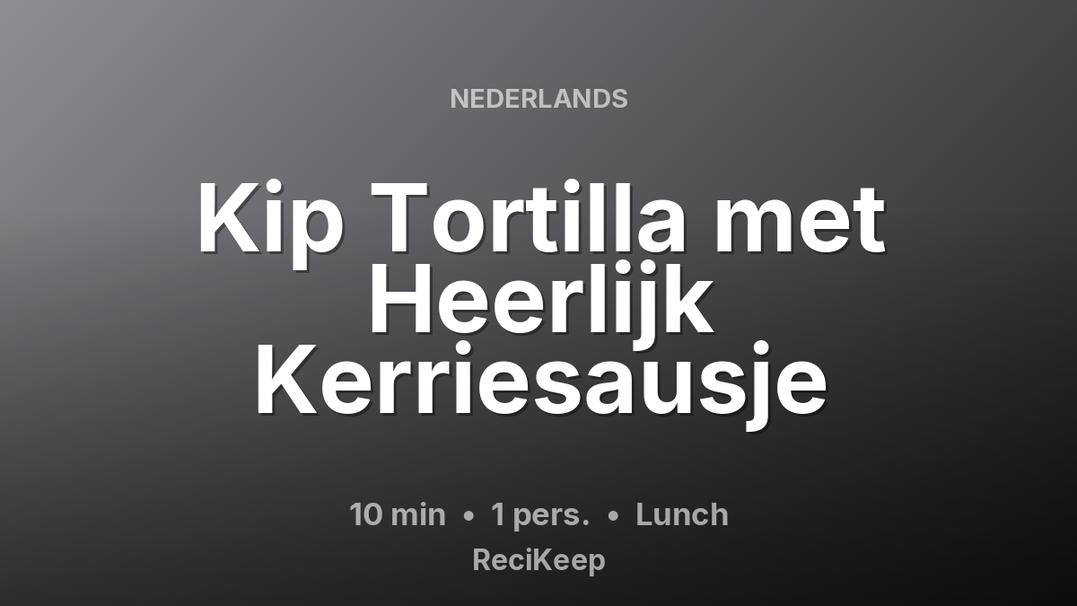 Receptkaart Kip Tortilla met Heerlijk Kerriesausje – Lunch