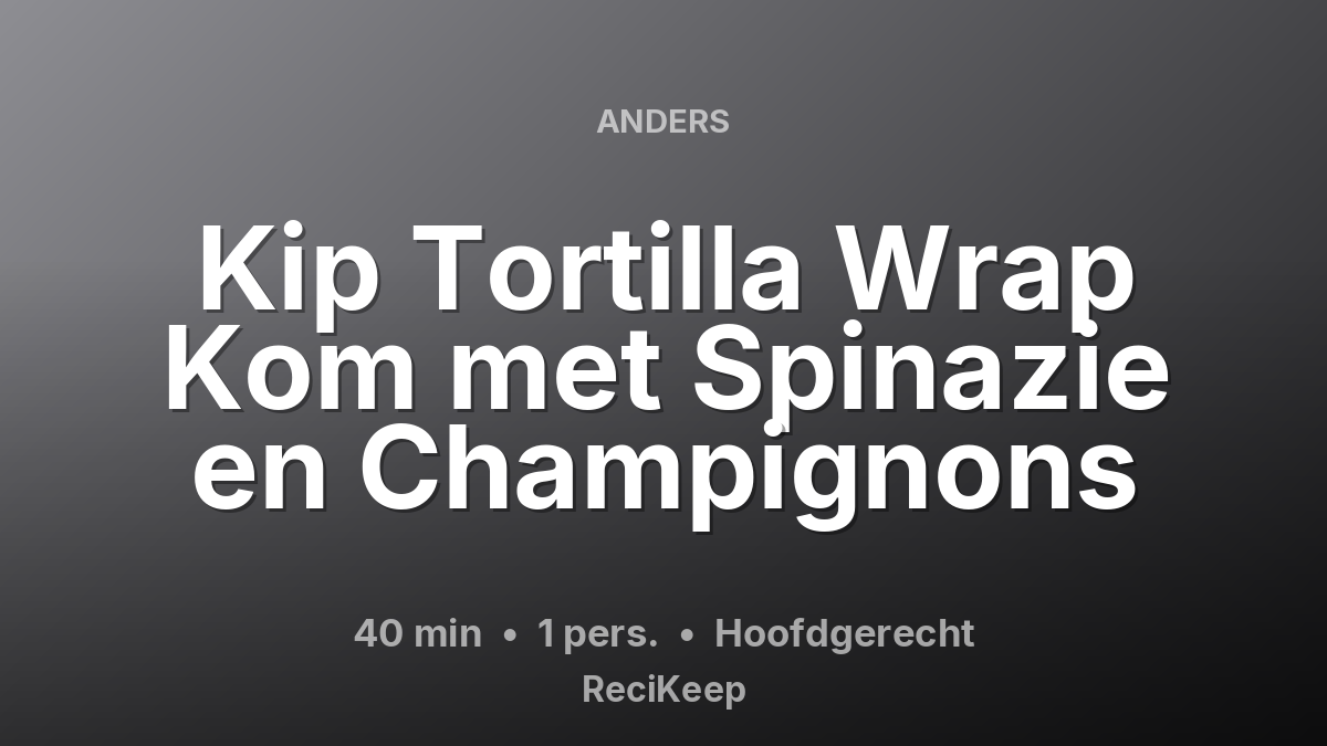 Receptkaart Kip Tortilla Wrap Kom met Spinazie en Champignons – Hoofdgerecht