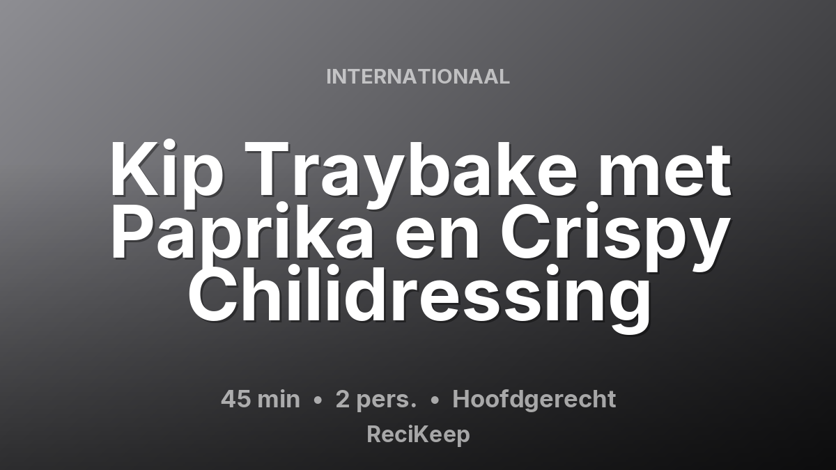 Receptkaart Kip Traybake met Paprika en Crispy Chilidressing – Hoofdgerecht