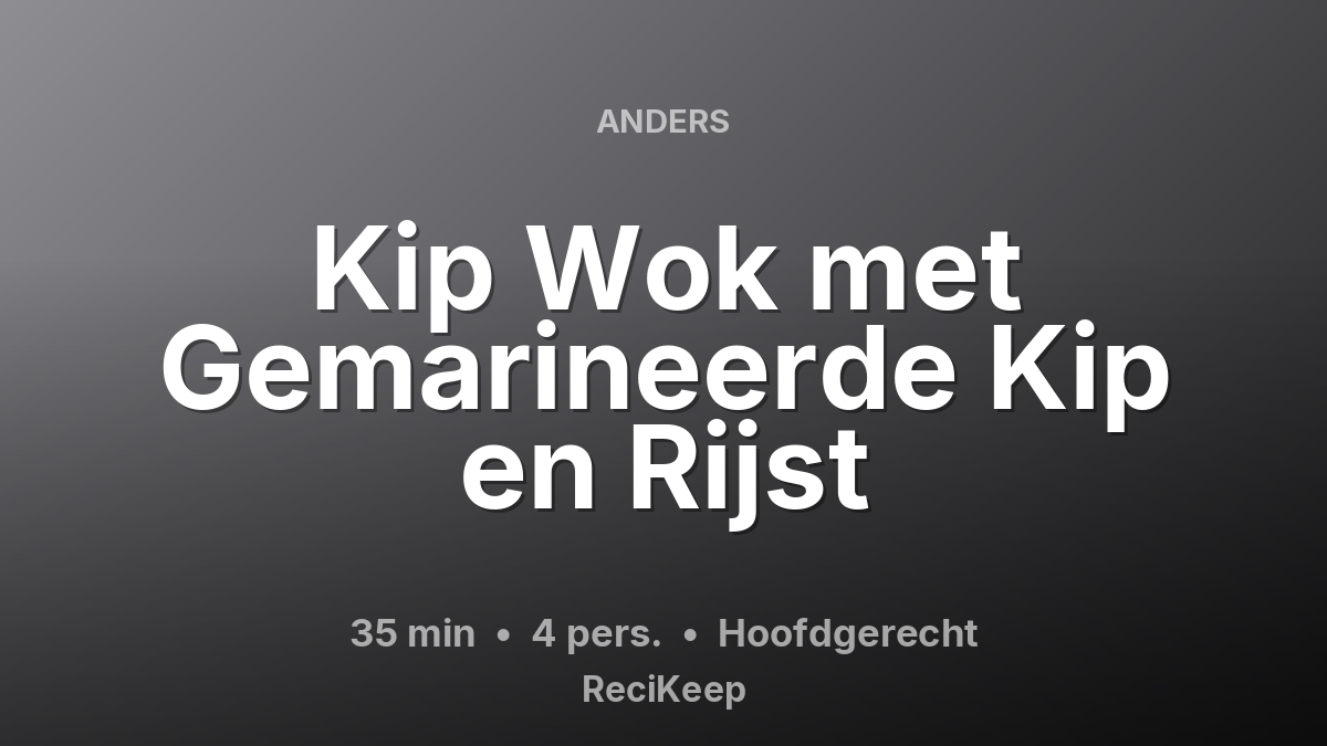 Receptkaart Kip Wok met Gemarineerde Kip en Rijst – Hoofdgerecht