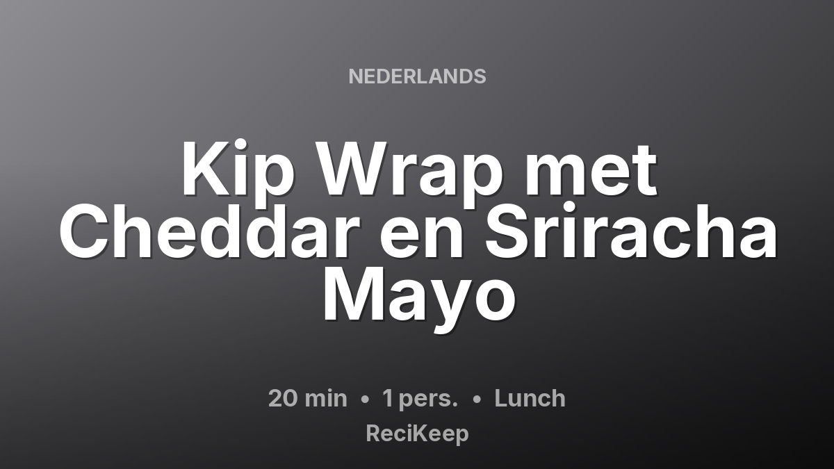 Receptkaart Kip Wrap met Cheddar en Sriracha Mayo – Lunch