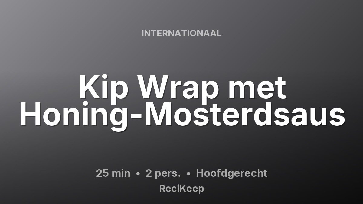 Receptkaart Kip Wrap met Honing-Mosterdsaus – Hoofdgerecht