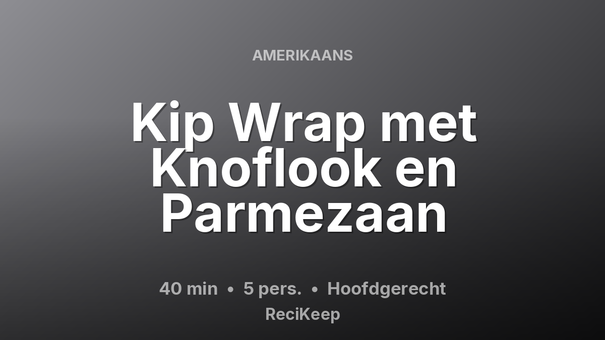 Receptkaart Kip Wrap met Knoflook en Parmezaan – Hoofdgerecht