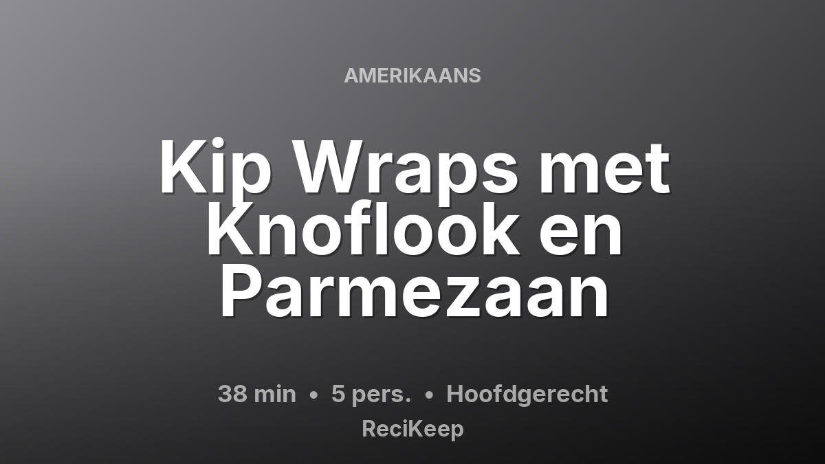 Receptkaart Kip Wraps met Knoflook en Parmezaan – Hoofdgerecht