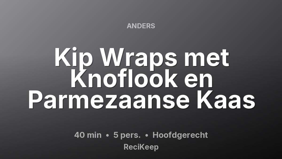 Receptkaart Kip Wraps met Knoflook en Parmezaanse Kaas – Hoofdgerecht