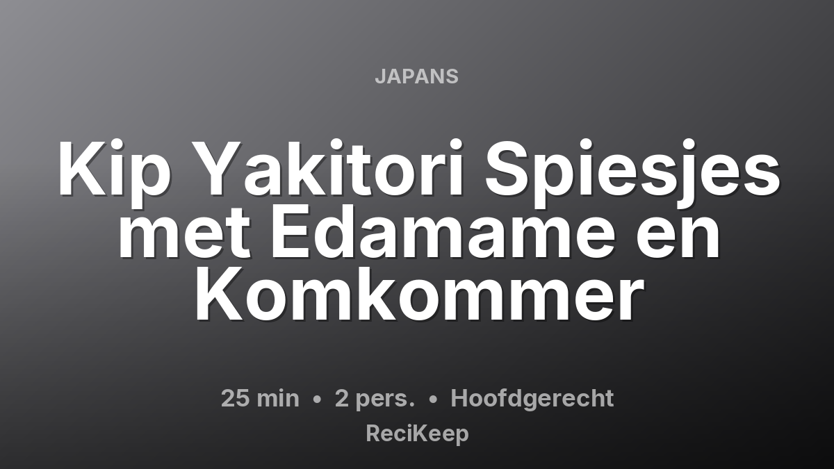 Receptkaart Kip Yakitori Spiesjes met Edamame en Komkommer – Hoofdgerecht