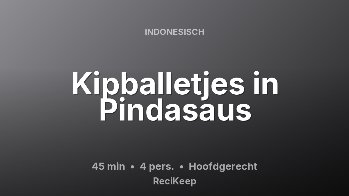 Receptkaart Kipballetjes in Pindasaus – Hoofdgerecht