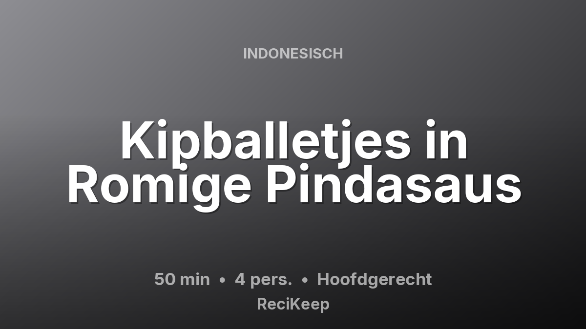 Receptkaart Kipballetjes in Romige Pindasaus – Hoofdgerecht
