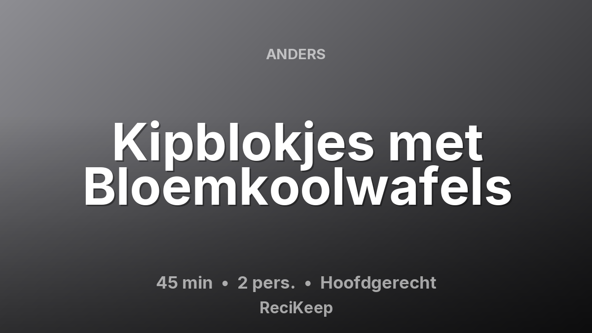Receptkaart Kipblokjes met Bloemkoolwafels – Hoofdgerecht