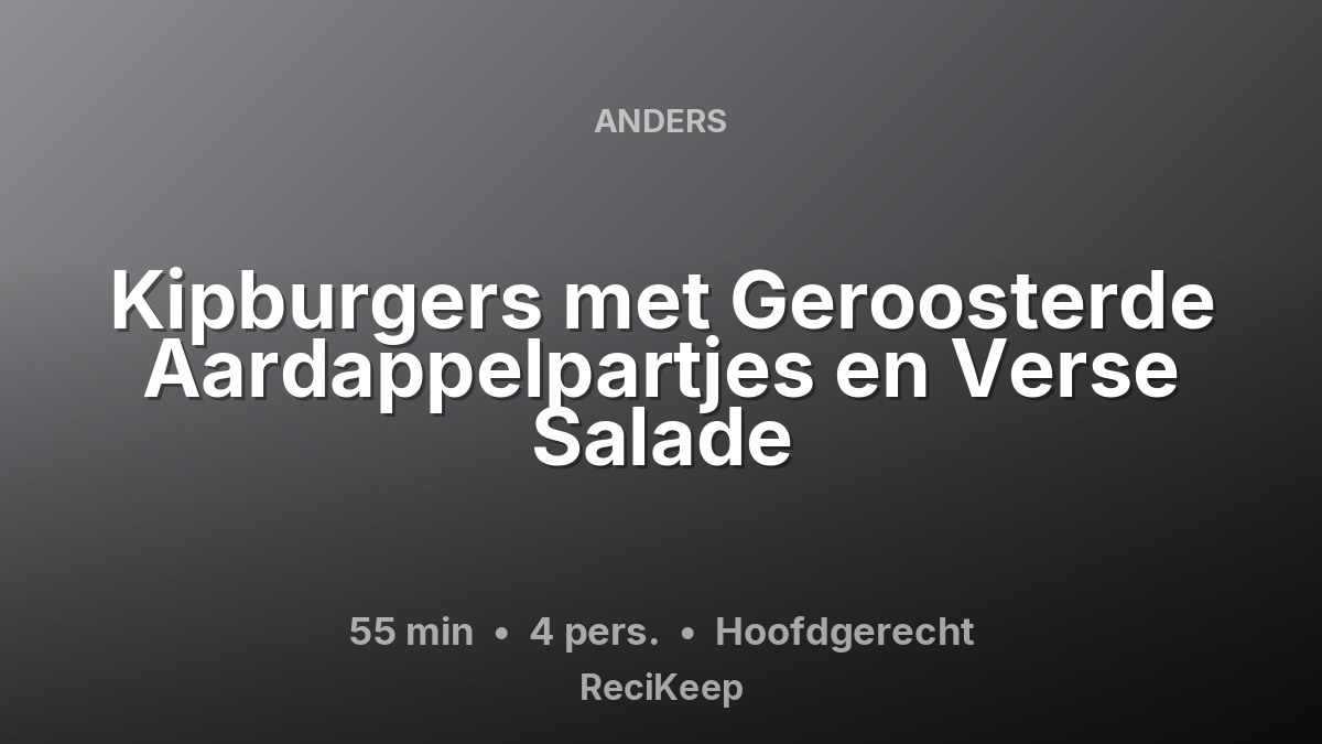 Receptkaart Kipburgers met Geroosterde Aardappelpartjes en Verse Salade – Hoofdgerecht