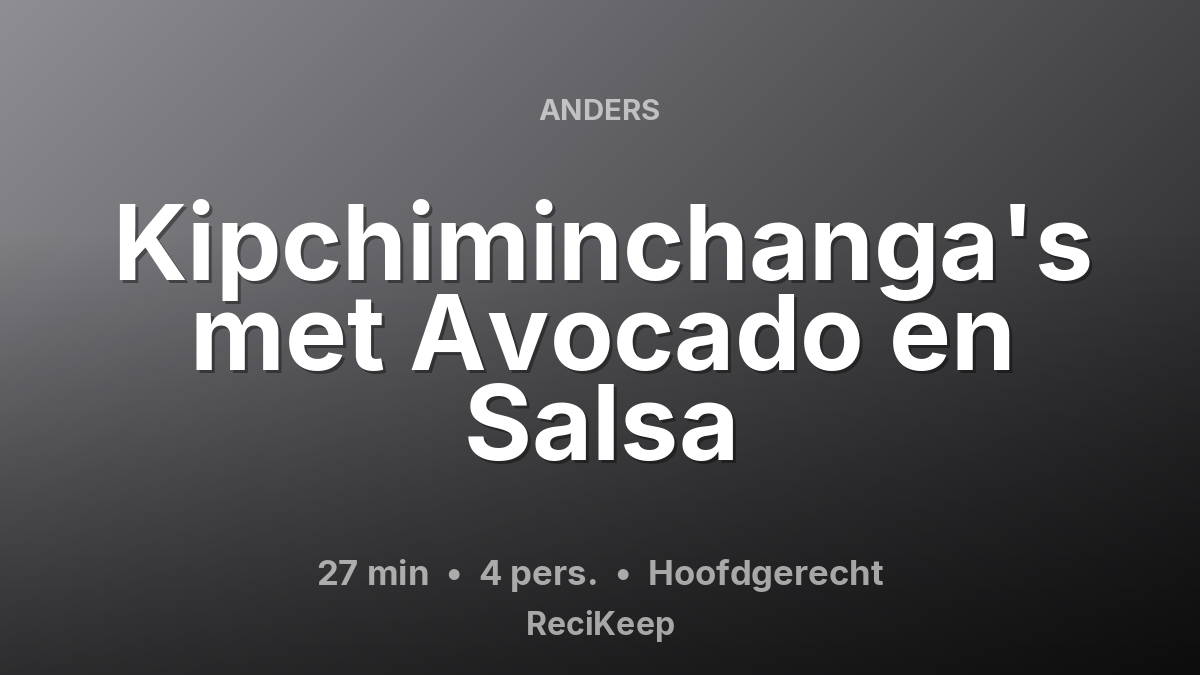 Receptkaart Kipchiminchanga's met Avocado en Salsa – Hoofdgerecht