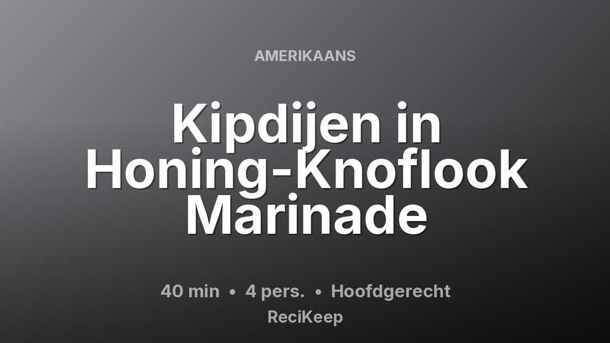 Receptkaart Kipdijen in Honing-Knoflook Marinade – Hoofdgerecht