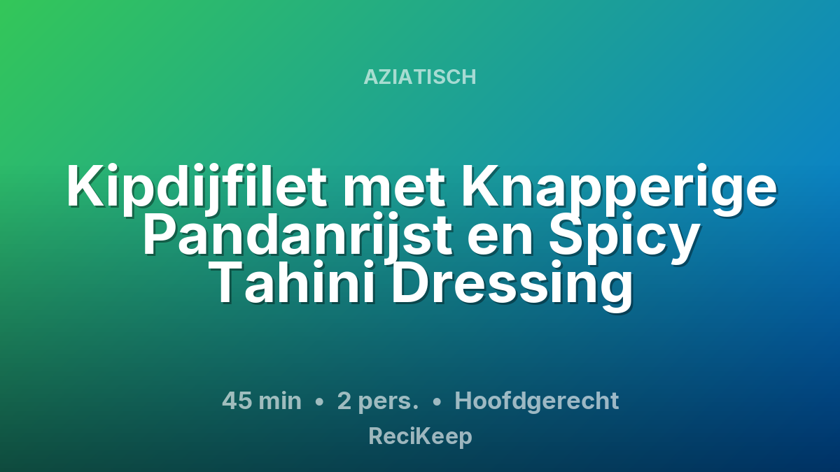 Receptkaart Kipdijfilet met Knapperige Pandanrijst en Spicy Tahini Dressing – Hoofdgerecht