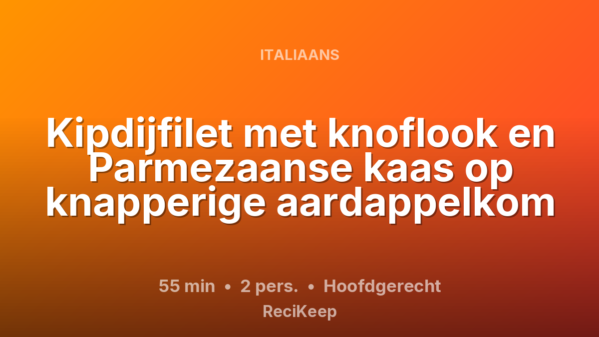 Receptkaart Kipdijfilet met knoflook en Parmezaanse kaas op knapperige aardappelkom – Hoofdgerecht
