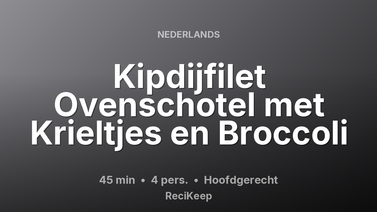 Receptkaart Kipdijfilet Ovenschotel met Krieltjes en Broccoli – Hoofdgerecht