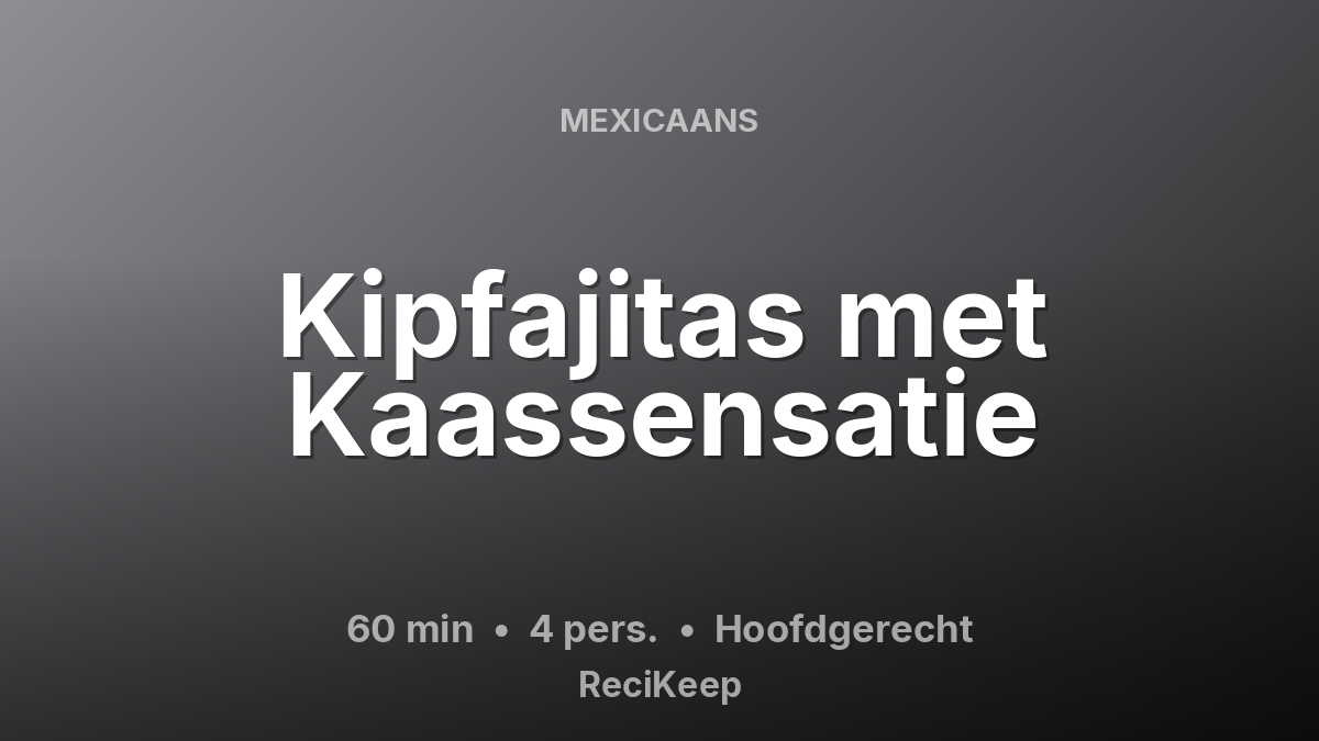 Receptkaart Kipfajitas met Kaassensatie – Hoofdgerecht