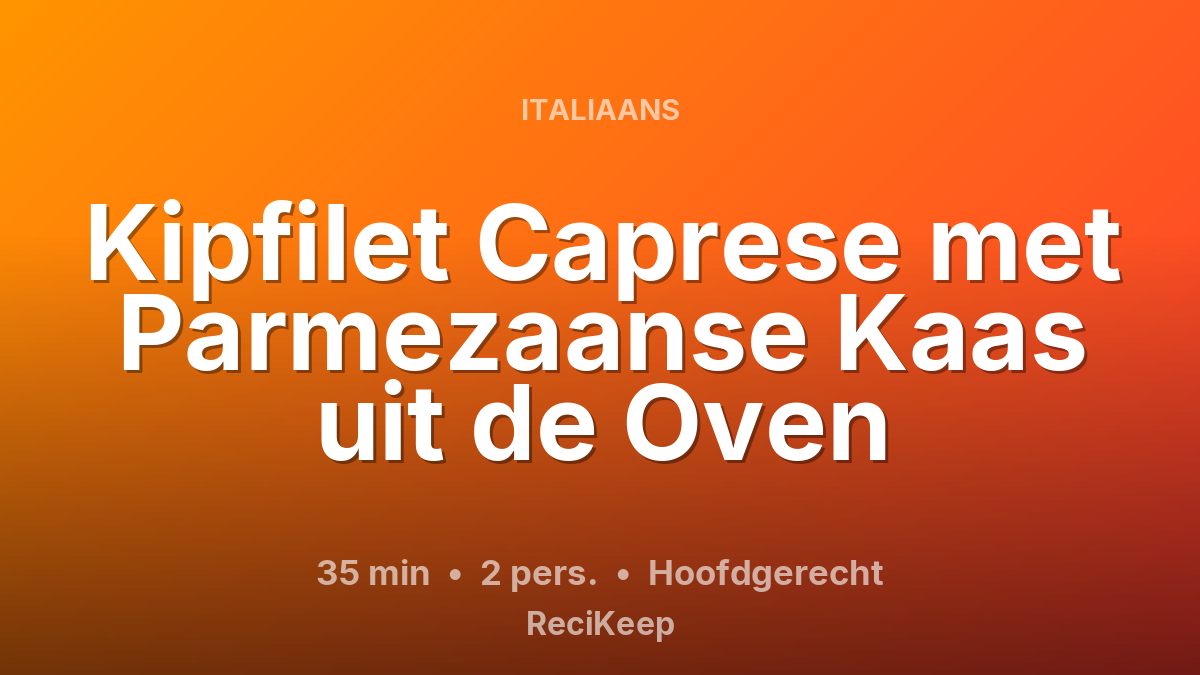 Receptkaart Kipfilet Caprese met Parmezaanse Kaas uit de Oven – Hoofdgerecht