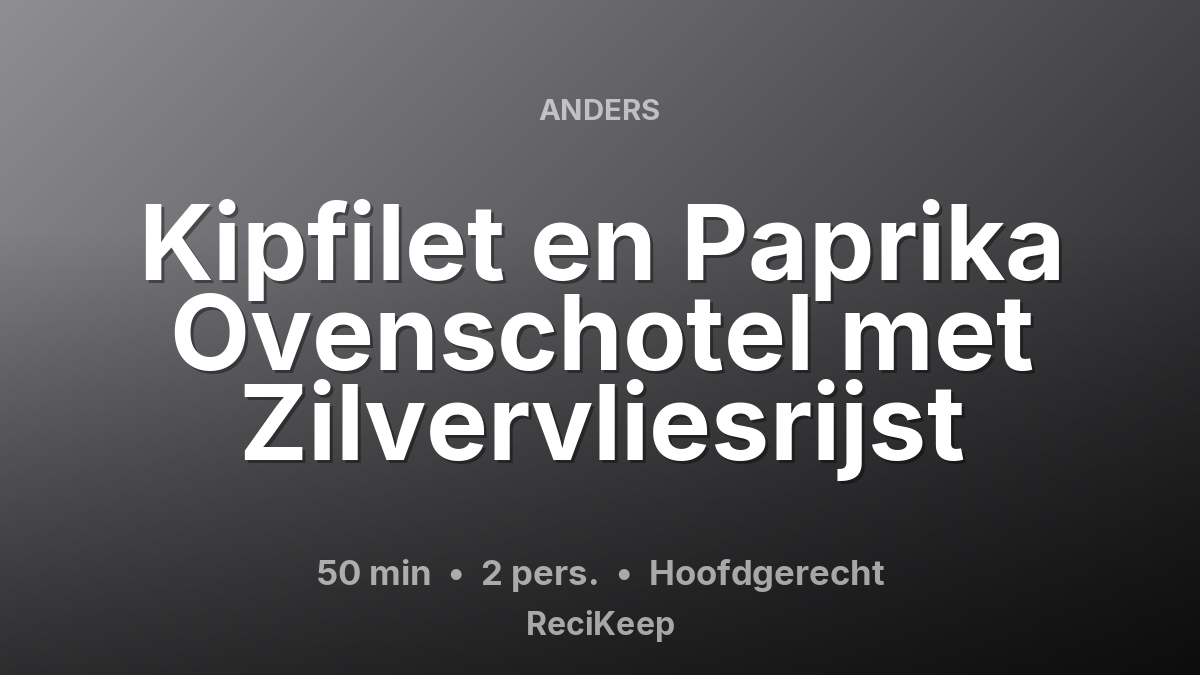Receptkaart Kipfilet en Paprika Ovenschotel met Zilvervliesrijst – Hoofdgerecht
