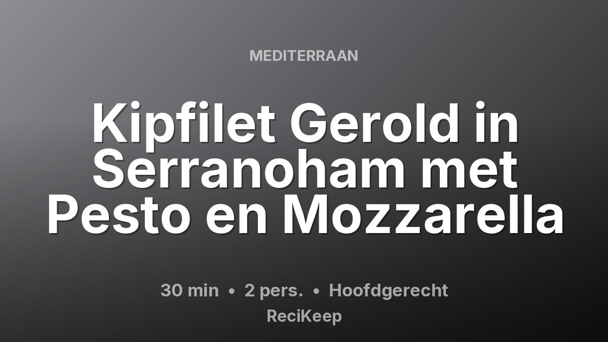 Receptkaart Kipfilet Gerold in Serranoham met Pesto en Mozzarella – Hoofdgerecht