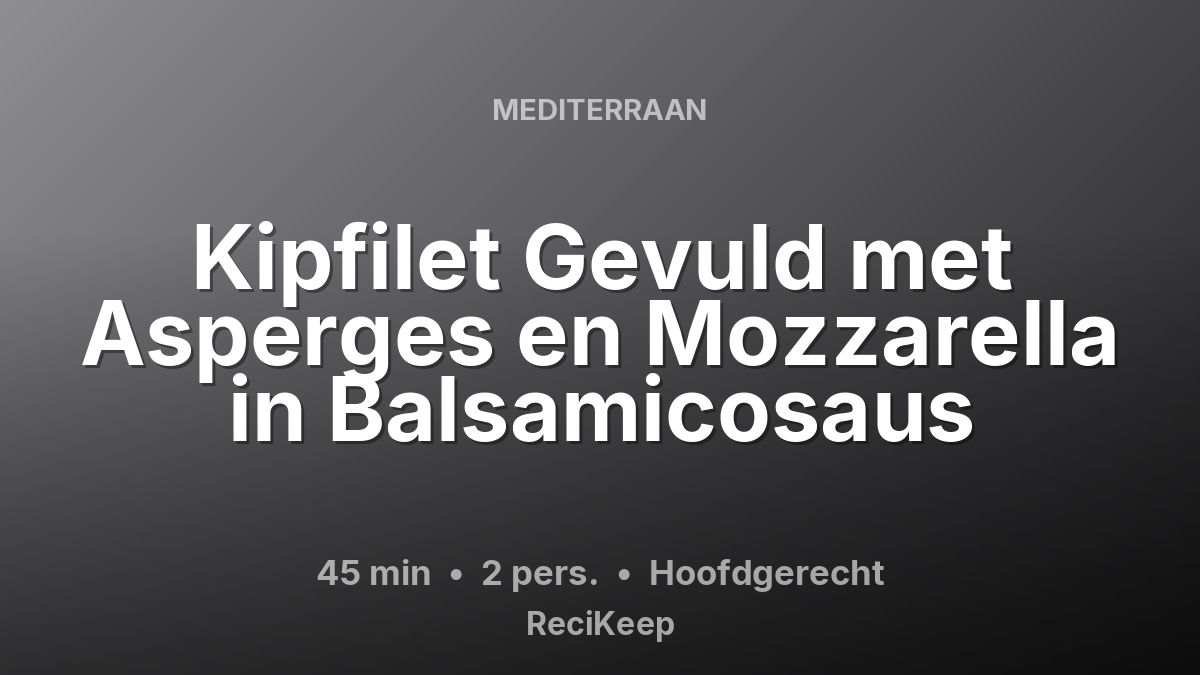 Receptkaart Kipfilet Gevuld met Asperges en Mozzarella in Balsamicosaus – Hoofdgerecht