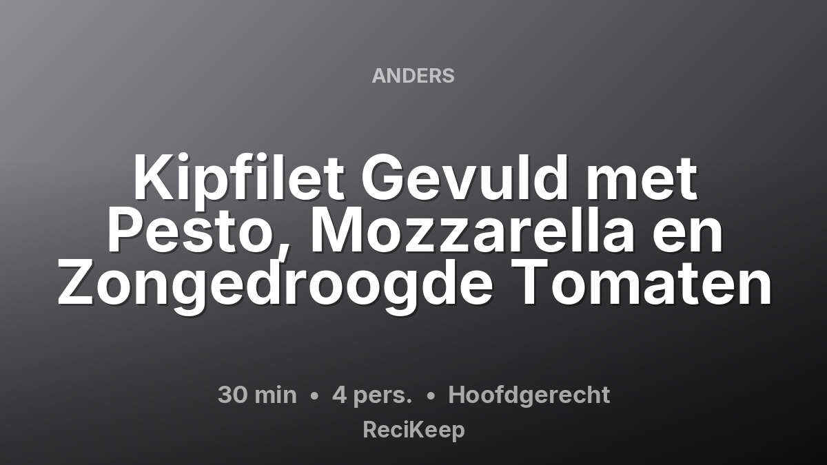 Receptkaart Kipfilet Gevuld met Pesto, Mozzarella en Zongedroogde Tomaten – Hoofdgerecht